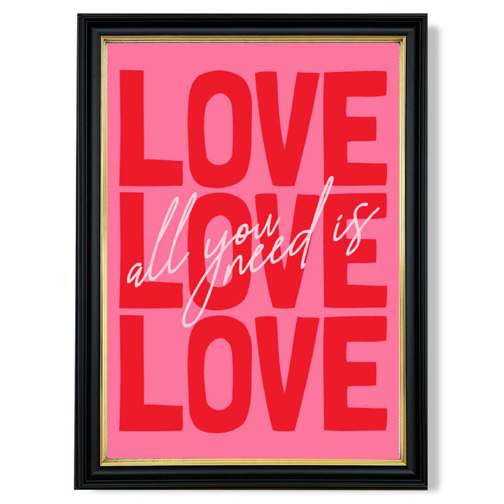 Alles, was du brauchst, ist Liebe – gerahmter Kunstdruck